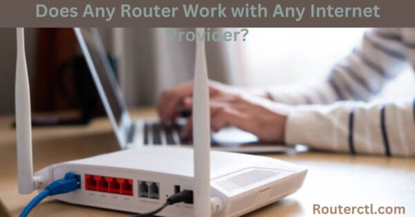 Does Any Router Work with Any Internet Provider?