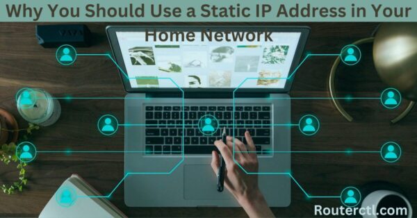 Why You Should Use a Static IP Address in Your Home Network