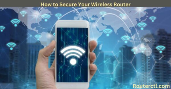 How to Secure Your Wireless Router