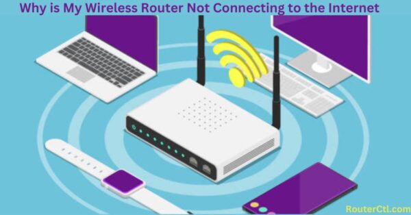 Why is My Wireless Router Not Connecting to the Internet?